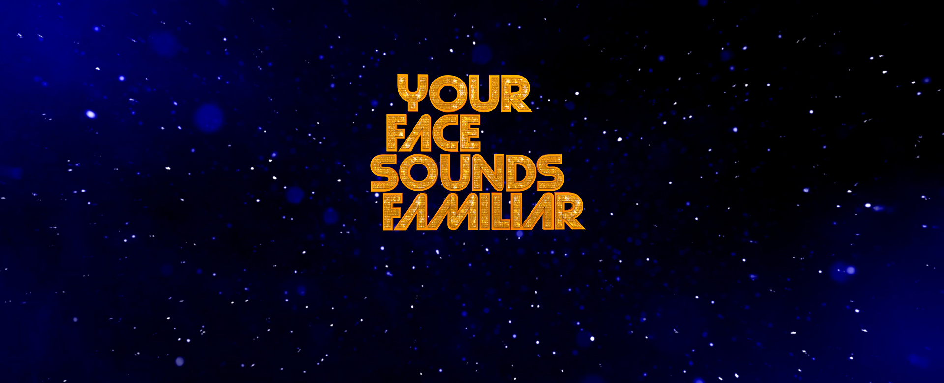 YOUR FACE SOUNDS FAMILIAR